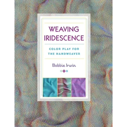 Weaving Iridescence: Color Play for the Handweaver