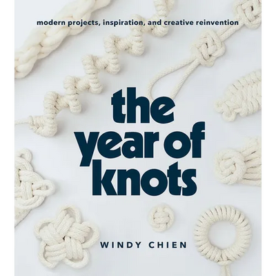 The Year of Knots: Modern Projects, Inspiration, and Creative Reinvention