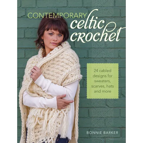Contemporary Celtic Crochet: 24 Cabled Designs for Sweaters, Scarves, Hats and More