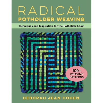 Radical Potholder Weaving: Techniques and Inspiration for the Potholder Loom; 100+ Weaving Patterns