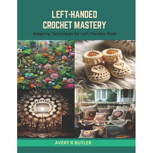 Left-Handed Crochet Mastery: Adapting Techniques for Left-Handers Book