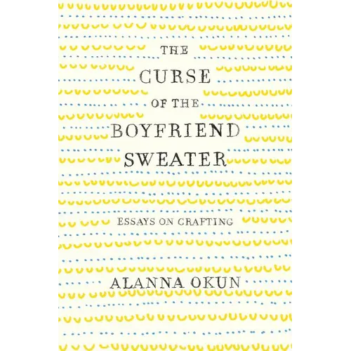 The Curse of the Boyfriend Sweater: Essays on Crafting - Paperback - Prismatic Fiber Arts