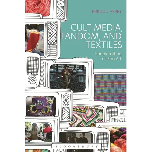 Cult Media, Fandom, and Textiles: Handicrafting as Fan Art - Paperback - Prismatic Fiber Arts