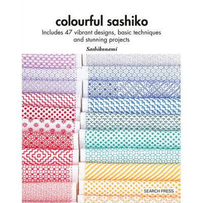 Colourful Sashiko: Includes 47 Vibrant Designs, Basic Techniques and Stunning Projects