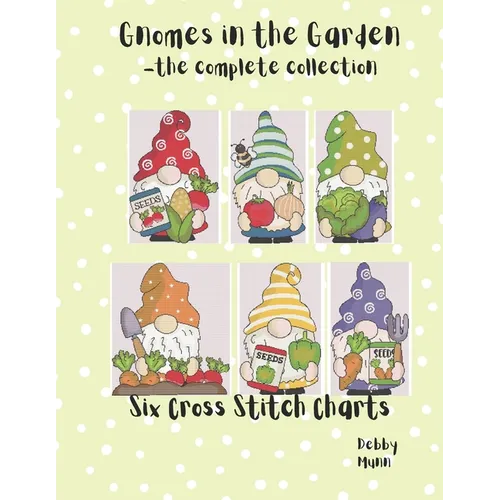 Gnomes In The Garden - The Complete Collection: Six Cross Stitch Charts