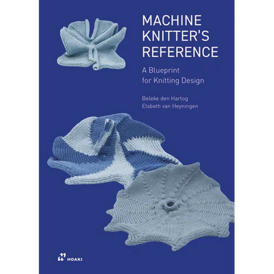 Machine Knitter's Reference: A Blueprint for Improving You Knitting