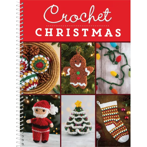 Crochet Christmas: 8 Festive Holiday Patterns for Beginner & Experienced Crocheters with Step by Step Instructions Ornaments, Garland, Amigurumi & Mor