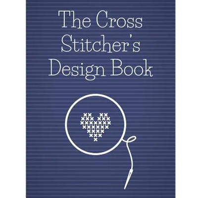 The Cross Stitcher's Design Book: Cross stitch graph paper to chart cross stitch patterns Cross stitch designer's design book to draw patterns. Graph
