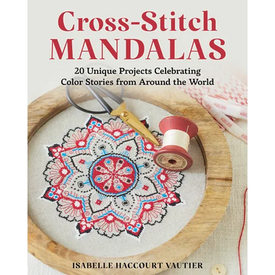 Cross-Stitch Mandalas: 20 Unique Projects Celebrating Color Stories from Around the World