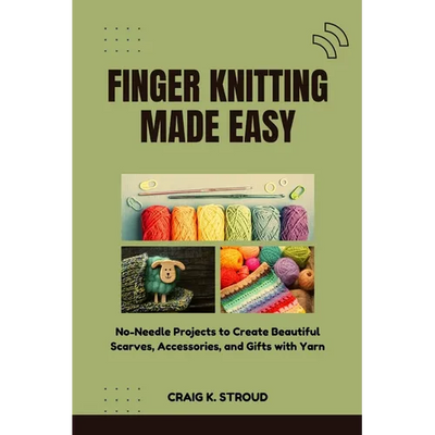 Finger Knitting Made Easy: No-Needle Projects to Create Beautiful Scarves, Accessories, and Gifts with Yarn - Paperback - Prismatic Fiber Arts