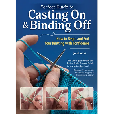 Perfect Guide to Casting on & Binding Off: How to Begin and End Your Knitting with Confidence