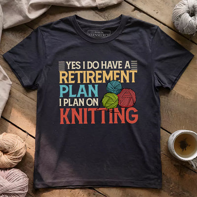 Retirement Plan T-shirt - Prismatic Fiber Arts