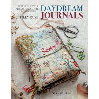 Daydream Journals: Memories, Ideas and Inspiration in Stitch, Cloth & Thread