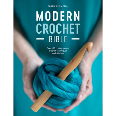 Modern Crochet Bible: Over 100 Contemporary Crochet Techniques and Stitches