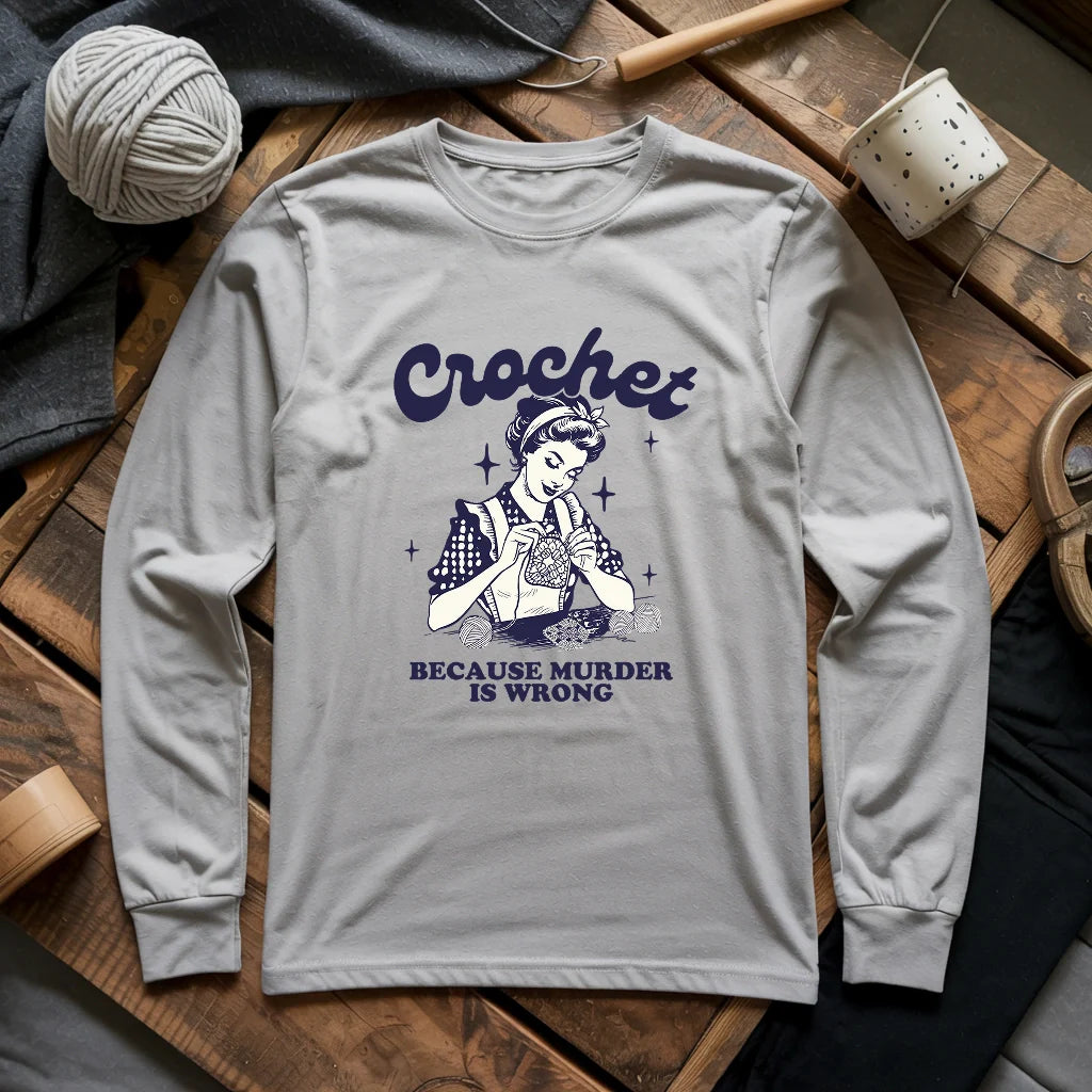Crochet Not Murder Long Sleeve T-shirt - Prismatic Fiber Arts
