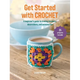 Get Started with Crochet: 25 Projects to Make: A Beginner's Guide to Making Blankets, Decorations, and Accessories