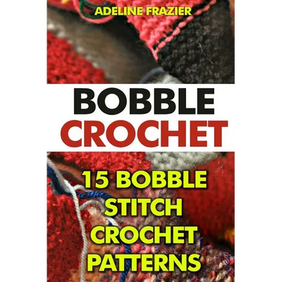 Bobble Crochet: 15 Bobble Stitch Crochet Patterns