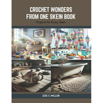 Crochet Wonders from One Skein Book: Projects for Every Skein