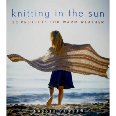 Knitting in the Sun: 32 Projects for Warm Weather