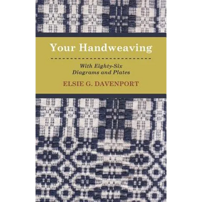 Your Handweaving - With Eighty-Six Diagrams And Plates