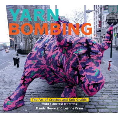 Yarn Bombing: The Art of Crochet and Knit Graffiti: Tenth Anniversary Edition