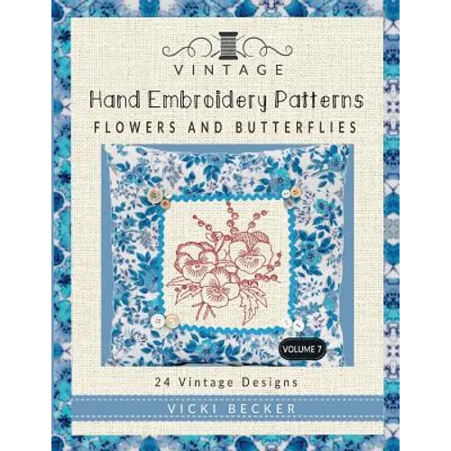 Vintage Hand Embroidery Patterns Flowers and Butterflies: 24 Authentic Vintage Designs - Paperback - Prismatic Fiber Arts