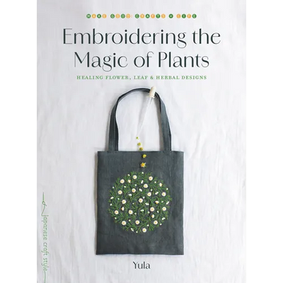 Embroidering the Magic of Plants: Healing Flower, Leaf, and Herbal Designs
