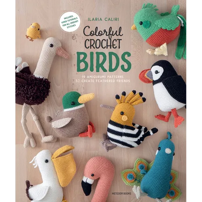 Colorful Crochet Birds: 19 Amigurumi Patterns to Create Feathered Friends