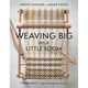 Weaving Big on a Little Loom: Create Inspired Larger Pieces