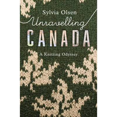 Unravelling Canada: A Knitting Odyssey