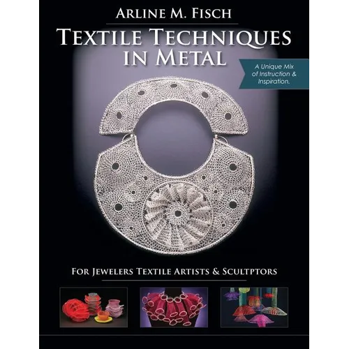 Textile Techniques in Metal: For Jewelers, Textile Artists & Sculptors