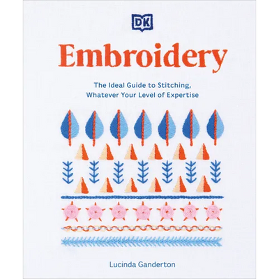 Embroidery: The Ideal Guide to Stitching, Whatever Your Level of Expertise - Paperback - Prismatic Fiber Arts