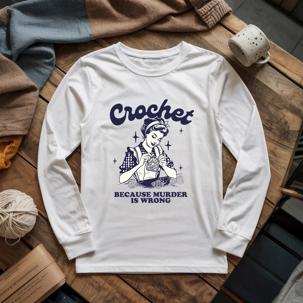 Crochet Not Murder Long Sleeve T-shirt - Prismatic Fiber Arts