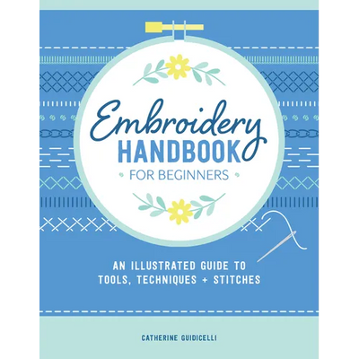 Embroidery Handbook for Beginners: An Illustrated Guide to Tools, Techniques, and Stitches