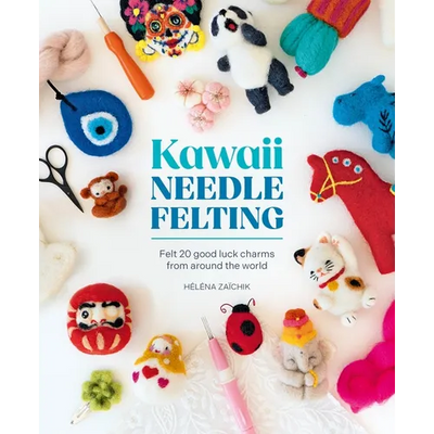 Kawaii Needle Felting: Felt 20 Good Luck Charms from Around the World