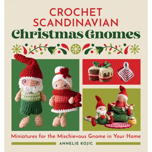 Crochet Scandinavian Christmas Gnomes: Miniatures for the Mischievous Gnome in Your Home