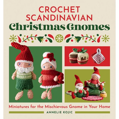 Crochet Scandinavian Christmas Gnomes: Miniatures for the Mischievous Gnome in Your Home