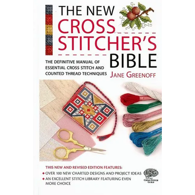 The New Cross Stitcher's Bible: The Definitive Manual of Essential Cross Stitch and Counted Thread Techniques