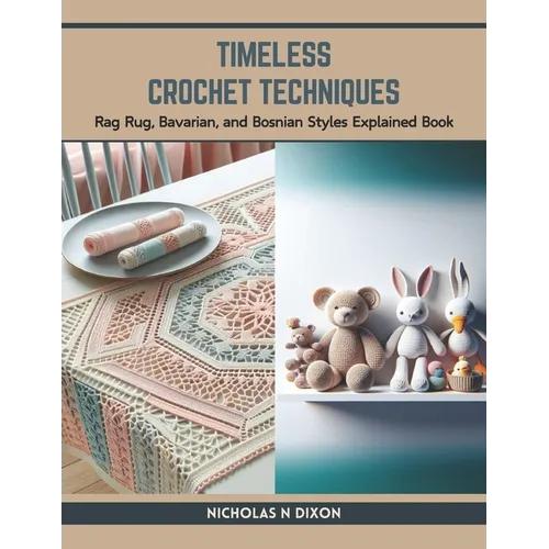 Timeless Crochet Techniques: Rag Rug, Bavarian, and Bosnian Styles Explained Book