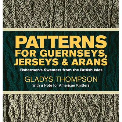 Patterns for Guernseys, Jerseys & Arans: Fishermen's Sweaters from the British Isles