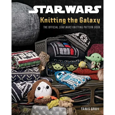 Star Wars: Knitting the Galaxy: The Official Star Wars Knitting Pattern Book