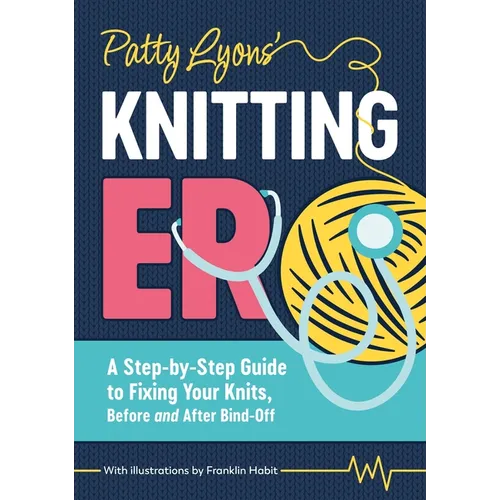 Patty Lyons' Knitting Er: A Step-By-Step Guide to Fixing Your Knits, Before and After Bind Off