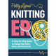 Patty Lyons' Knitting Er: A Step-By-Step Guide to Fixing Your Knits, Before and After Bind Off