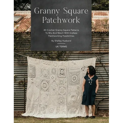 Granny Square Patchwork UK Terms Edition: 40 Crochet Granny Square Patterns to Mix and Match with Endless Patchworking Possibilities