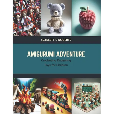 Amigurumi Adventure: Crocheting Endearing Toys for Children