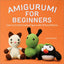 Amigurumi for Beginners: Learn to Crochet Creative Figures with 20 Easy Patterns - Paperback - Prismatic Fiber Arts