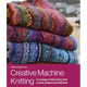 Creative Machine Knitting: A Voyage of Discovery Into Colour, Shape and Stitches