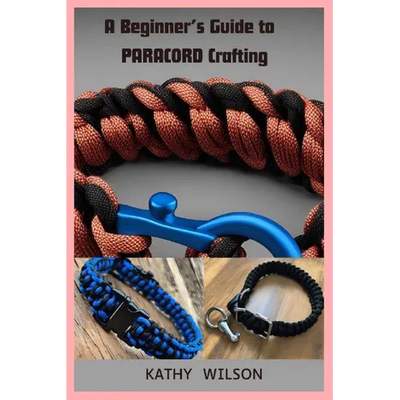 A Beginner's Guide to Paracord Crafting: Mastering The Art of Paracord Crafting and Survival Projects