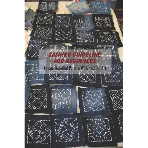 Sashiko Guideline For Beginners: Create Beautiful Pattern With Sashiko Art