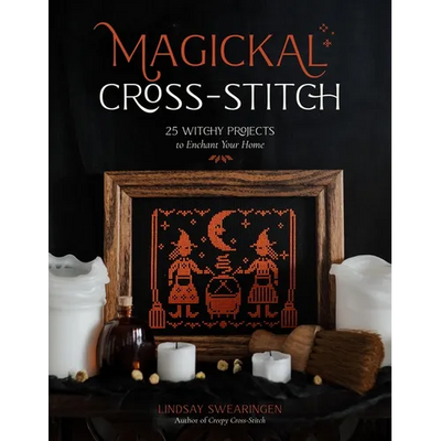 Magickal Cross-Stitch: 25 Witchy Projects to Enchant Your Home